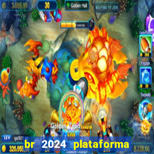 br 2024 plataforma de jogos